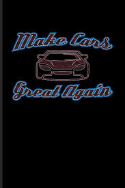 Check spelling or type a new query. Make Cars Great Again Funny Car Quotes Journal For Mechanics Automobiles Engine And Racing Fans 6x9 100 Blank Graph Paper Pages Car Guy Yeoys 9781082175596 Amazon Com Books