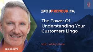 The Power Of Understanding Your Customers Lingo, with Jeffrey Shaw