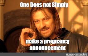 Maybe you would like to learn more about one of these? Meme One Does Not Simply Make A Pregnancy Announcement All Templates Meme Arsenal Com