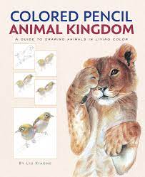 Choose your favorite pencil drawings from 53,610 available designs. Colored Pencil Animal Kingdom A Guide To Drawing Animals In Living Color Liu Xiaone 9781441324115 Amazon Com Books