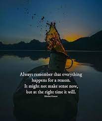 Always Remember That Everything Happens For A Reason Reason Quotes Positive Quotes Wisdom Quotes