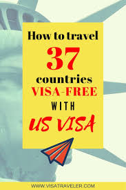 How To Travel 49 Countries Visa Free With A Us Visa 2020 Edition Visa Traveler Traveling By Yourself Visa Travel Visa
