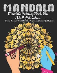 See more ideas about adult coloring pages, coloring pages, adult coloring. Mandala Coloring Book For Adult Relaxation Coloring Pages For Meditation And Happiness Premium Quality Paper Adult Coloring Book Mandela Color Stress Relief Marcadores Para Mandalas Press Morgan 9798704425465 Amazon Com Books