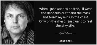 Rich Fulcher Quote When I Just Want To Be Free I Ll Wear The
