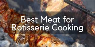 best meat for rotisserie cooking