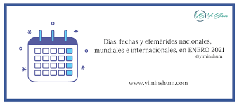 Enero 2021 Dias Fechas Y Efemerides Mundiales E Internacionales