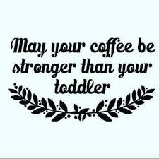 Stay Strong Mama Toddler Quotes Toddler Humor Mom Humor