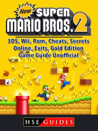 Several secrets can be unlocked . New Super Mario Bros 2 3ds Wii Rom Cheats Secrets Online Exits Gold Edition Game Guide Unofficial Ebook By Hse Guides 9781387642281 Rakuten Kobo United States