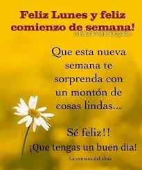 Ya comienza una nueva y feliz semana de trabajo, de buen ánimo porque nos irá bien. Feliz Inicio De Semana Compartir Imagenes