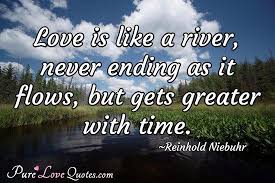 Enjoy every moment of your life. Reinhold Niebuhr Quote River Quotes Pure Love Quotes Reinhold Niebuhr