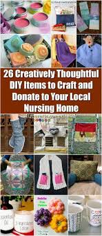 26 Creatively Thoughtful Diy Items To Craft And Donate To Your Local Nursing Home Nursing Home Crafts Nursing Home Gifts Diy And Crafts Sewing