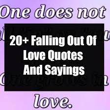 Maybe you would like to learn more about one of these? 20 Falling Out Of Love Quotes And Sayings