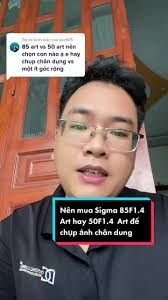 Nên mua Sigma 85F1.4 Art hay 50F1.4 Art?