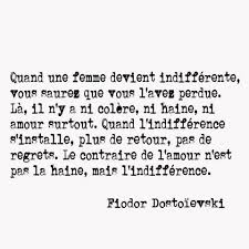 Dostoievski Plus De Retour Pas De Regrets Le Contraire De L Amour N Est Pas La Haine Mais L Indiffe French Quotes Indifference Quotes Words Quotes