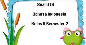 Bahasa indonesia sebanyak 40 soal pilihan ganda dan 5 soal uraian. Soal Uts Bahasa Indonesia Kelas 2 Semester 2 Plus Kunci Jawaban Juragan Les