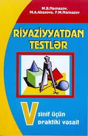 Riyaziyyatdan TestlÉ™r Praktik VÉ™sait V Sinif Mubariz Namazov VÉ™ DigÉ™rlÉ™ri