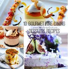 Sweet treats you'll love to eat! 10 Gourmet Fine Dining Desserts Recipes Fill My Recipe Book
