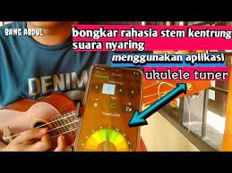 Cara Stem Kentrung Ukulele Senar Tiga Agar Bersuara Nyaring Mengunakan Aplikasi Ukulele Tuner Youtube