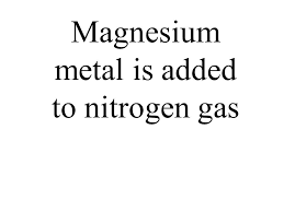 It was first discovered and isolated by scottish physician daniel rutherford in 1772. Magnesium Metal Is Added To Nitrogen Gas Ppt Video Online Download