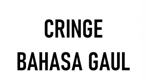 How to use cringe in a sentence. Update Bahasa Gaul Arti Cringe Apa Itu Insecure Maksud Sun Ngadi Ngadi Dan Lainnya Tribun Pekanbaru