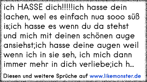 Ich Hasse Dich Ich Hasse Dein Lachen Wel Es Einfach Nua Sooo Suss Is Ich Hasse Es Wenn Du Da Stehst Und Mich Mit Tolle Spruche Und Zitate Auf Www Likemonster De