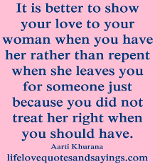 Love is a gift from god and i have accepted this gift with open arms. Treat A Woman Right Quotes Quotesgram