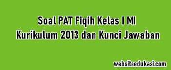 Contoh soal latihan ulangan mata pelajaran pendidikan agama islam (pai) kelas 7 semester 1 untuk menghadapi ulangan semester 1 baik pas maupun uas sesuai. Soal Jawaban Pat Fiqih Kelas 1 K13 Tahun 2021