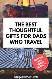 The most difficult part will. The Best Travel Gifts For Dad 2021 Options For Every Budget