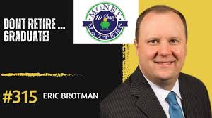 Money Matters Episode 315- Don't Retire ... Graduate W/ Eric Brotman
