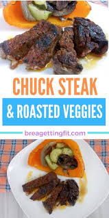 This easy chuck eye steak recipe that will teach you how to make a delicious steak dinner on a budget. Easy Chuck Steak And Roasted Veggies Brea Getting Fit