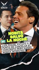 Luis Miguel y el apoyo del Presidente en Quito