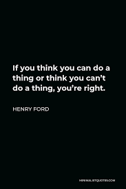 Henry Ford Quote If You Think You Can Do A Thing Or Think You Can T Do A Thing You Re Right