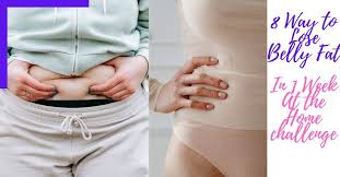 Maybe you would like to learn more about one of these? 8 Way To Lose Belly Fat In 1 Week At The Home Challenge