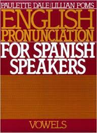 English Pronunciation For Spanish Speakers Vowels Paulette Dale Lillian Poms 9780132813129 Amazon Com Books Pronunciation English Vowel