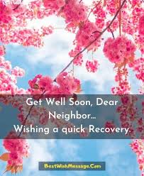Our sincere condolences, we are so sorry for your we stand by our uncle, in a time where his beloved wife passed away. 35 Get Well Soon Messages For Neighbor Recovery Wishes