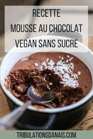 Mousse Chocolat Vegan Sans Sucre Recette Healthy Recette Gourmande Sans Oeufs Regime Recette Mousse Au Chocolat Mousse Chocolat Sans Oeuf Mousse Au Chocolat