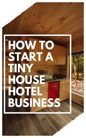 How To Start A Tiny House Hotel Business Tiny House Builders B B Micro Manufacturing Tiny House Hotel Tiny House Builders Small House Plans