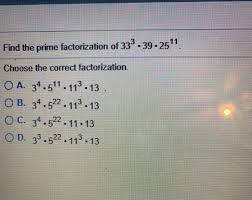 Enter any number into this free calculator. Solved Find The Prime Factorization Of 333 39 2511 Choose Chegg Com