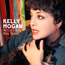 We Can't Have Nice Things" from We Can't Have Nice Things (Single) by Kelly  Hogan