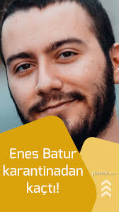Enes Batur Karantinadan Kacti Kyk Yurduna Yerlestirildi 2020 Fenomenler Unluler