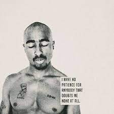 I Have No Patience For Anybody That Doubts Me None At All Tupac 2pac Tupac Hiphop Gangstarap 90s Hiphop90 Legen Tupac Quotes 2pac Quotes Rapper Quotes