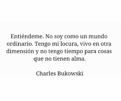No Tengo Tiempo Para Cosas Que No Tienen Alma Charles Bukowski Frases Bonitas Frases Sabias Bukowsky Frases