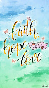  Faith Hope Love Faith In Love Love Scriptures Faith Scripture
