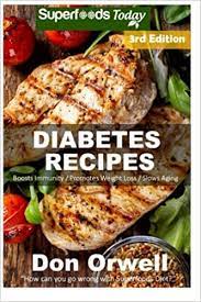 Every diabetic patient needs to take care their food intake in a strict way. Diabetes Recipes Over 250 Diabetes Type 2 Quick Easy Gluten Free Low Cholesterol Whole Foods Diabetic Recipes Full Of Antioxidants Phytochemicals Natural Weight Loss Transformation Band 100 Amazon De Orwell Don Fremdsprachige