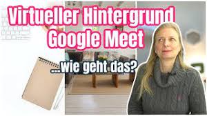 6 praktische tipps für google meet; Wie Andert Man Den Hintergrund In Google Meet Schnell Einfach Erklart Youtube