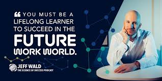 The Devastating Truth About The Future of Jobs & What You Can Do About It  with Jeff Wald — The Science of Success Podcast