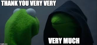 Sharing this thank you gif with him might brighten his day. Evil Kermit Meme Imgflip