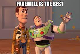 40 farewell memes ranked in order of popularity and relevancy. X X Everywhere Meme Imgflip