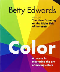 Color By Betty Edwards A Course In Mastering The Art Of Mixing Colors Betty Edwards 9781585422197 Amazon Com Color Theory Books Color Mixing Color Theory