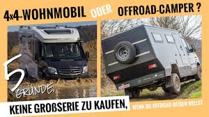 Welches ist das passende wohnmobil für sie? 5 Grunde Warum Ein 4x4 Wohnmobil Aus Der Grossserie Kein Offroad Camper Sein Kann Youtube